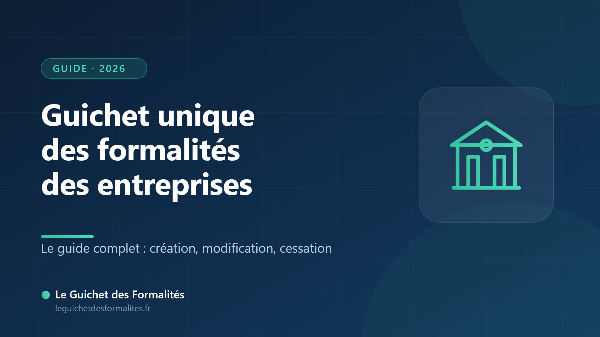 Guide complet 2026 du guichet unique des formalités des entreprises — Le Guichet des Formalités